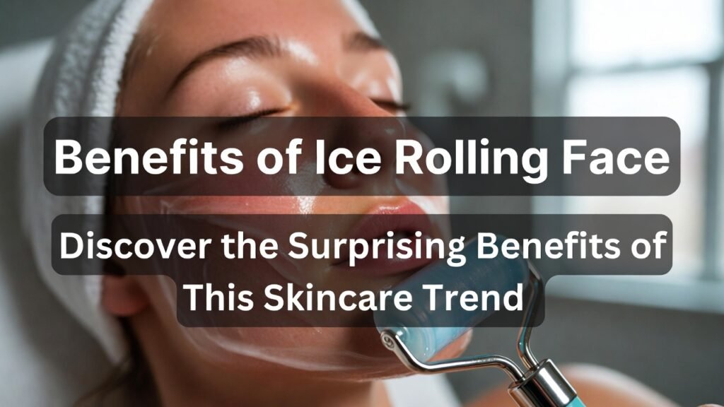 Benefits of Ice Rolling Face