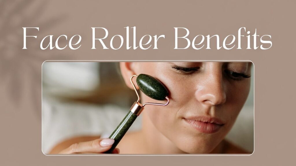Face Roller Benefits