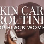 Skin Care Routine for Black Women